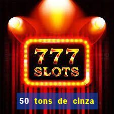 50 tons de cinza filme completo drive