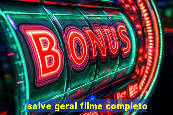 salve geral filme completo