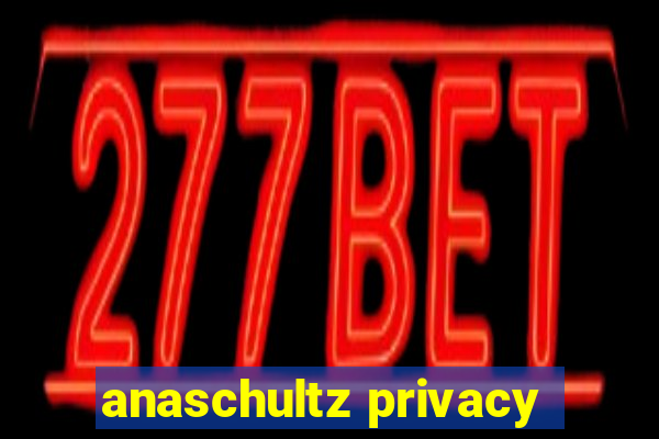 anaschultz privacy