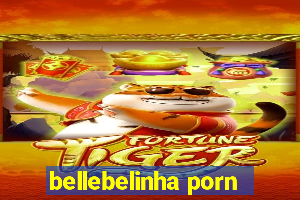 bellebelinha porn
