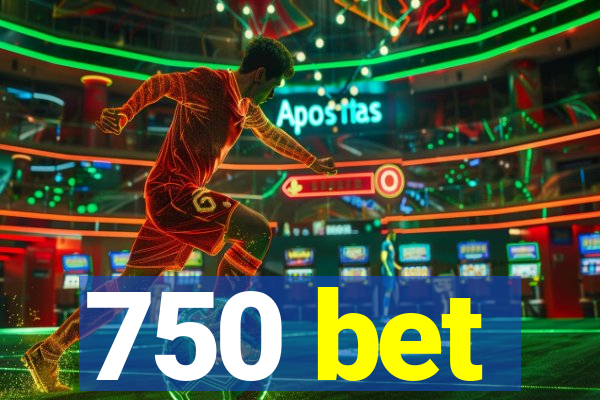 750 bet