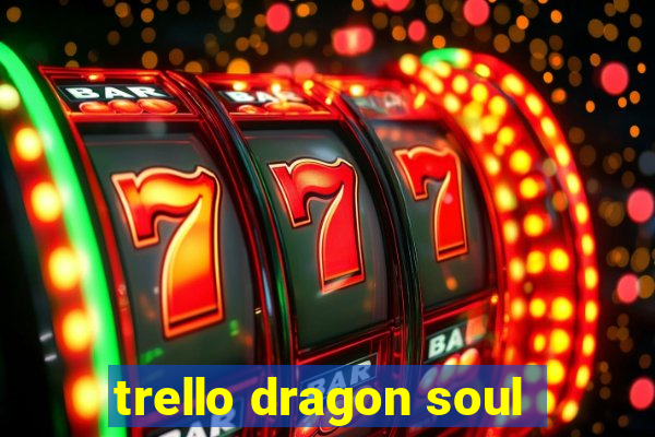 trello dragon soul