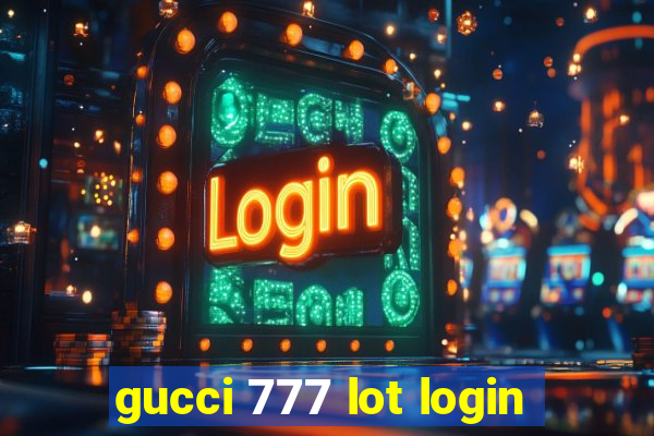 gucci 777 lot login