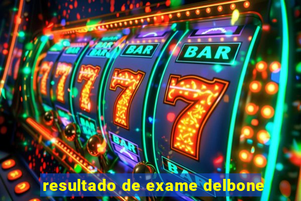 resultado de exame delbone