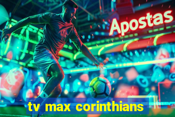 tv max corinthians