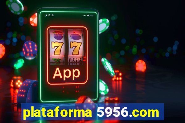 plataforma 5956.com