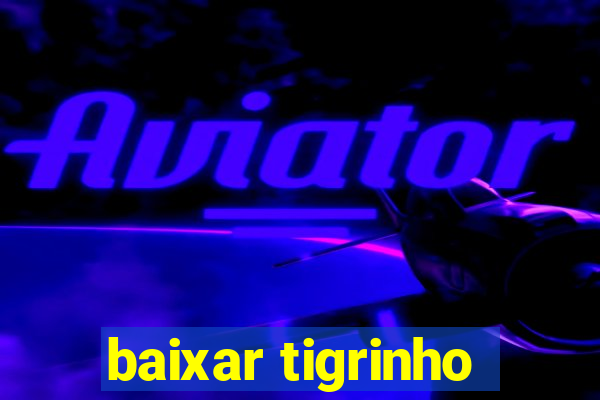 baixar tigrinho