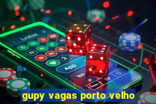 gupy vagas porto velho