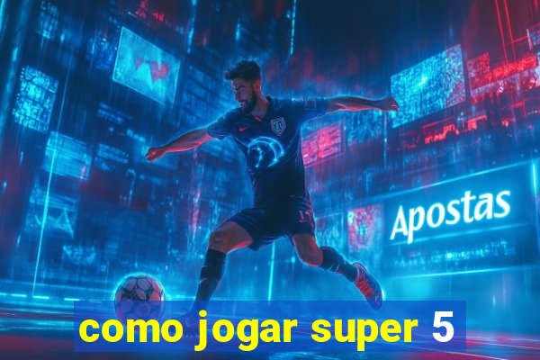 como jogar super 5