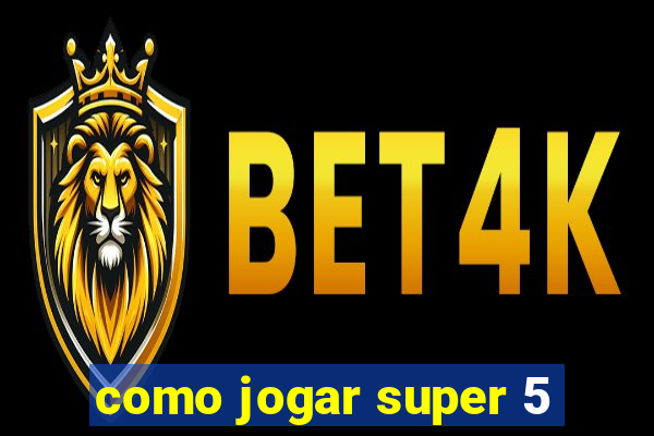 como jogar super 5