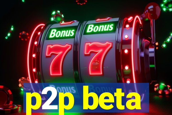 p2p beta