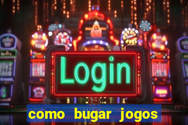 como bugar jogos de cassino