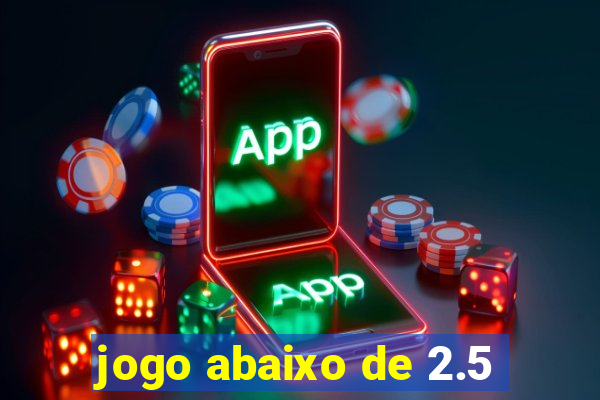 jogo abaixo de 2.5