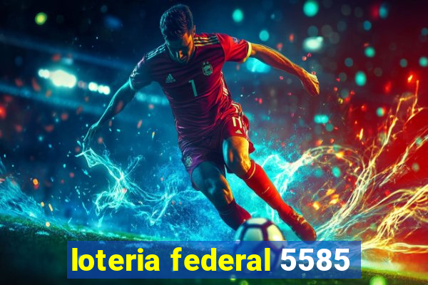 loteria federal 5585