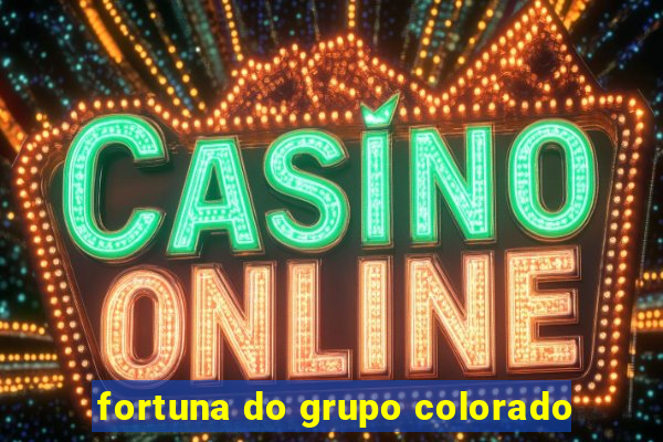 fortuna do grupo colorado