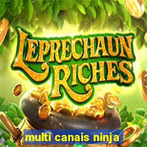multi canais ninja