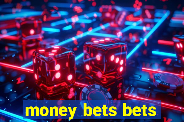 money bets bets
