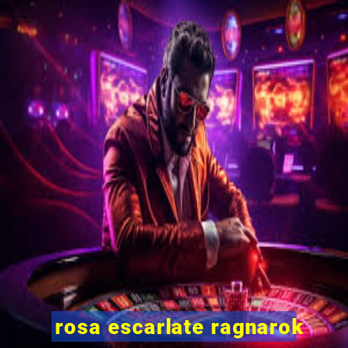 rosa escarlate ragnarok