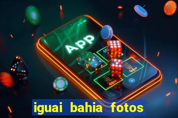 iguai bahia fotos da cidade
