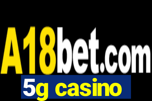 5g casino