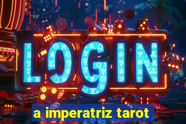 a imperatriz tarot