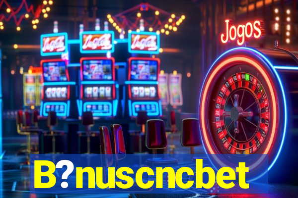 B?nuscncbet