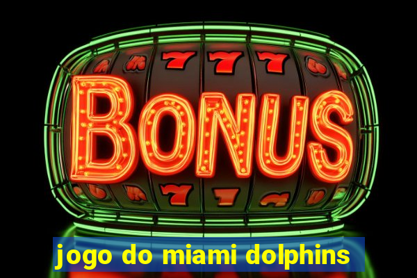 jogo do miami dolphins
