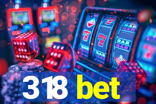 318 bet