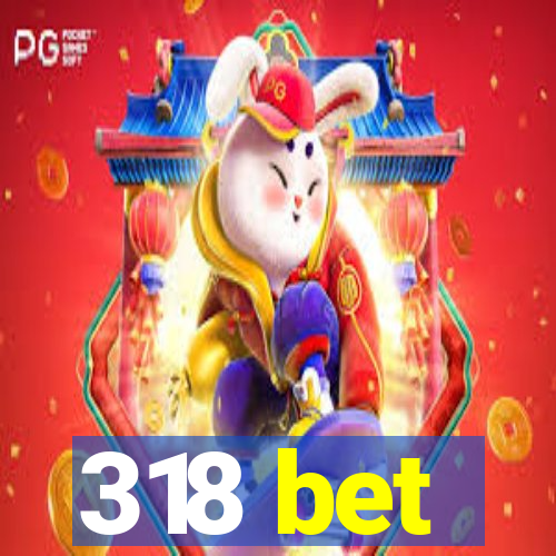 318 bet