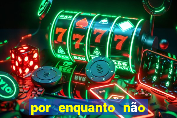 por enquanto não podemos fazer envios para essa localização