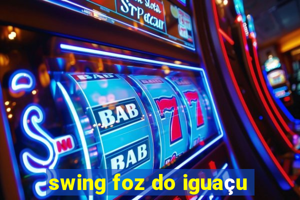 swing foz do iguaçu