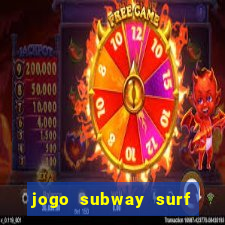 jogo subway surf ganhar dinheiro de verdade
