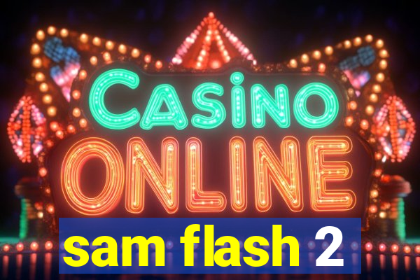 sam flash 2