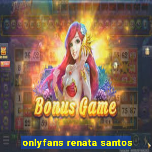 onlyfans renata santos