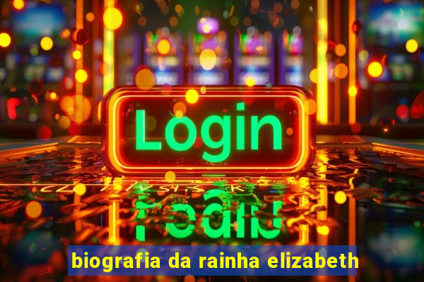 biografia da rainha elizabeth