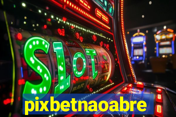 pixbetnaoabre