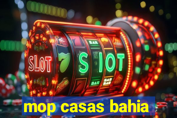 mop casas bahia