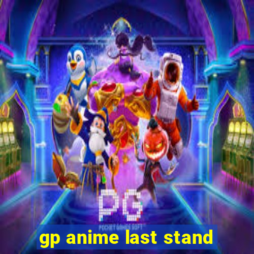 gp anime last stand