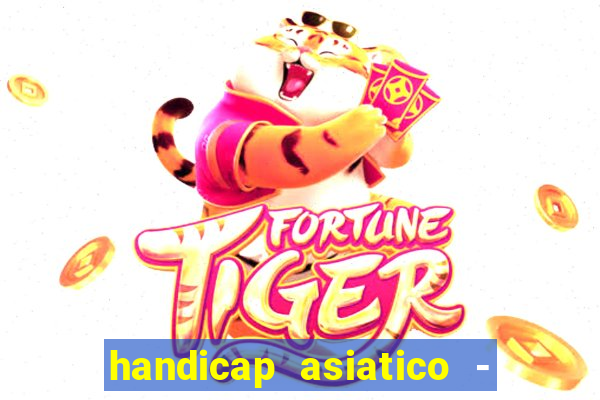 handicap asiatico - 1 o que significa