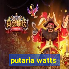 putaria watts