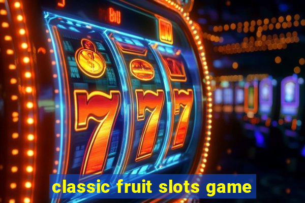 classic fruit slots game