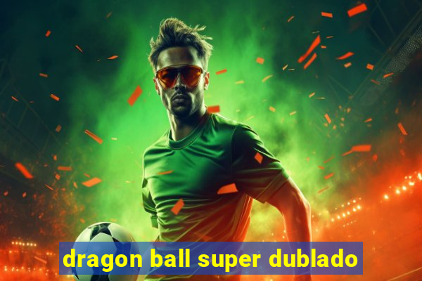 dragon ball super dublado