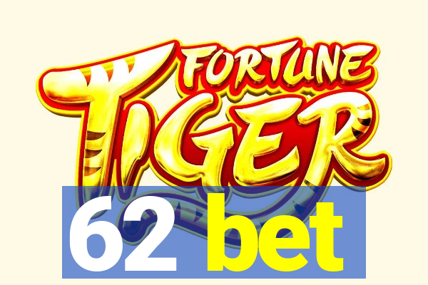 62 bet
