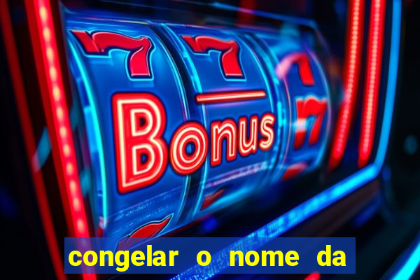 congelar o nome da pessoa no congelador