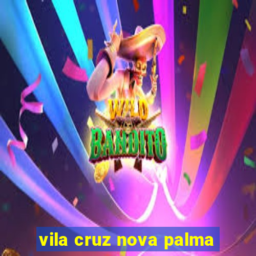 vila cruz nova palma