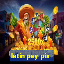 latin pay pix