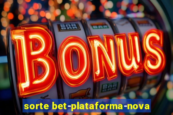 sorte bet-plataforma-nova