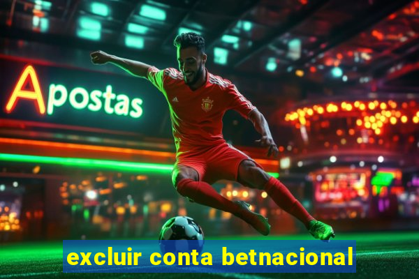 excluir conta betnacional