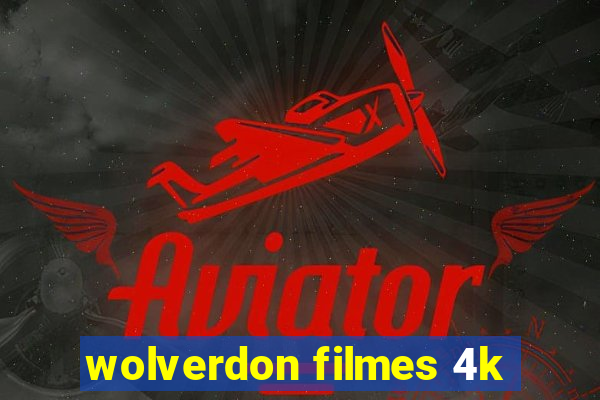 wolverdon filmes 4k