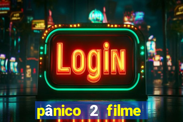 pânico 2 filme completo dublado mega filmes